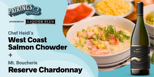 Mt. Boucherie Reserve Chardonnay with West Coast Salmon Chowder Cookin' on the Coast S14E3