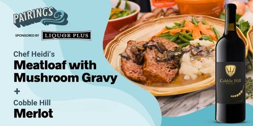 Cobble Hill Merlot with Meatloaf with Mushroom Gravy Cookin' on the Coast S14E6